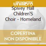 Spivey Hall Children'S Choir - Homeland cd