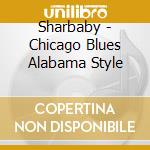 Sharbaby - Chicago Blues Alabama Style cd