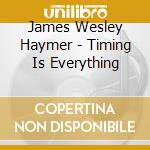 James Wesley Haymer - Timing Is Everything cd