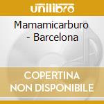 Mamamicarburo - Barcelona cd musicale di Mamamicarburo