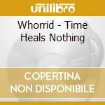 Whorrid - Time Heals Nothing cd