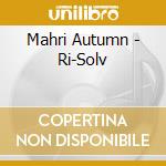 Mahri Autumn - Ri-Solv cd