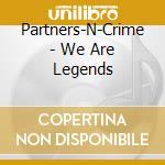 Partners-N-Crime - We Are Legends cd