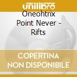 Oneohtrix Point Never - Rifts cd