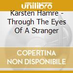 Karsten Hamre - Through The Eyes Of A Stranger cd musicale di Karsten Hamre