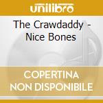 The Crawdaddy - Nice Bones cd musicale di The Crawdaddy