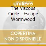 The Viscous Circle - Escape Wormwood cd