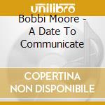 Bobbi Moore - A Date To Communicate cd