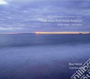 Blue Heron / Scott Metcalfe - Three Marian Antiphons. Music From The Peterhouse Partbooks, Vol. 1 cd musicale di Blue Heron Choir/metcalfe