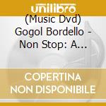 (Music Dvd) Gogol Bordello - Non Stop: A Gypsy Punk Documentary cd musicale