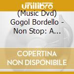 (Music Dvd) Gogol Bordello - Non Stop: A Gypsy Punk Documentary cd