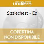 Sizzlechest - Ep cd