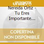 Nereida Ortiz - Tu Eres Importante Para Dios cd