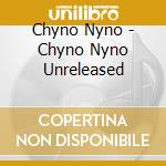 Chyno Nyno - Chyno Nyno Unreleased cd