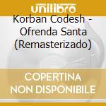 Korban Codesh - Ofrenda Santa (Remasterizado) cd