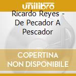 Ricardo Reyes - De Pecador A Pescador cd