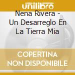 Nena Rivera - Un Desarreglo En La Tierra Mia cd