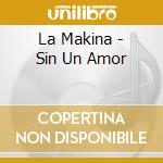 La Makina - Sin Un Amor cd