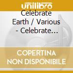 Celebrate Earth / Various - Celebrate Earth / Various cd