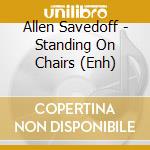Allen Savedoff - Standing On Chairs (Enh) cd
