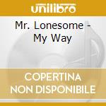 Mr. Lonesome - My Way cd