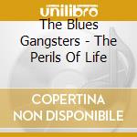 The Blues Gangsters - The Perils Of Life cd musicale di The Blues Gangsters