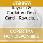 Rayuela & Cordatum-Dolci Canti - Rayuela & Cordatum-Dolci Canti cd