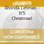 Rhonda Lehman - It'S Christmas! cd musicale di Rhonda Lehman