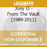 Joey O - From The Vault (1989-2011) cd musicale di Joey O