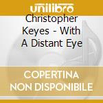 Christopher Keyes - With A Distant Eye cd