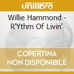 Willie Hammond - R'Ythm Of Livin' cd musicale di Willie Hammond