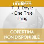 T. J. Doyle - One True Thing cd