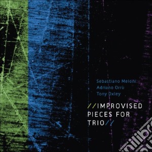 Sebastiano Meloni / Orru / Oxl - Improvised Pieces For Trio cd musicale di Sebastiano Meloni / Orru / Oxl