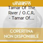 Tamar Of The River / O.C.R. - Tamar Of The River / O.C.R. cd