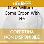 Mark William - Come Croon With Me cd