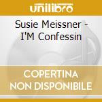 Susie Meissner - I'M Confessin cd musicale di Susie Meissner