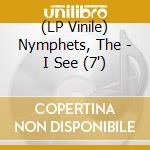 (LP Vinile) Nymphets, The - I See (7