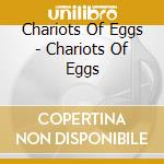 Chariots Of Eggs - Chariots Of Eggs