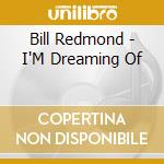 Bill Redmond - I'M Dreaming Of cd