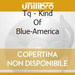 Tq - Kind Of Blue-America cd