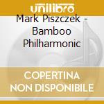 Mark Piszczek - Bamboo Philharmonic