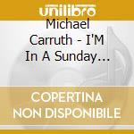 Michael Carruth - I'M In A Sunday Kind Of Mood cd