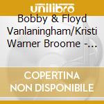 Bobby & Floyd Vanlaningham/Kristi Warner Broome - Dancing With Angels cd musicale di Bobby & Floyd Vanlaningham/Kristi Warner Broome