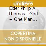 Elder Philip A. Thomas - God + One Man = The Majority Of One cd musicale di Elder Philip A. Thomas