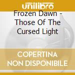 Frozen Dawn - Those Of The Cursed Light cd musicale di Frozen Dawn