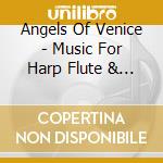 Angels Of Venice - Music For Harp Flute & Cello cd