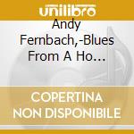 Andy Fernbach,-Blues From A Ho - Andy Fernbach,-Blues From A Ho cd