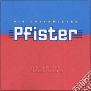 Geschwister Pfister - Turn Off The Bubble Machines cd musicale di Geschwister Pfister