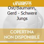 Ost/Baumann, Gerd - Schwere Jungs cd