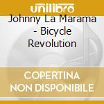 Johnny La Marama - Bicycle Revolution cd